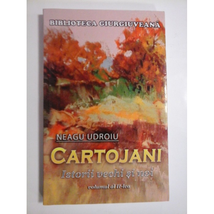CARTOJANI  istorii vechi si noi  vol. II  -  Neagu  UDROIU 